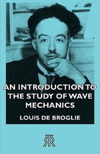 An Introduction to the Study of Wave Mechanics - Louis De Broglie