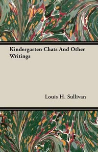 Kindergarten Chats and Other Writings - Louis H. Sullivan