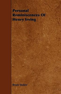 Personal Reminiscences of Henry Irving - Bram Stoker