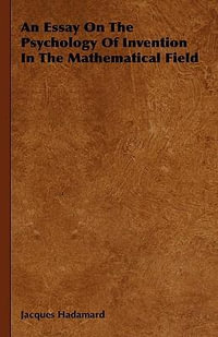 An Essay On The Psychology Of Invention In The Mathematical Field - Jacques Hadamard