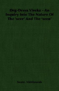 Drg-Drsya Viveka - An Inquiry Into The Nature Of The 'seer' And The 'seen' - Swami Nikhilananda