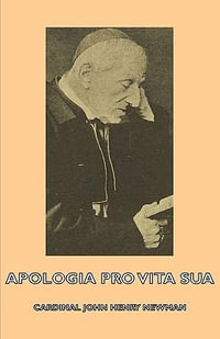 Apologia Pro Vita Sua - Cardinal John Henry Newman