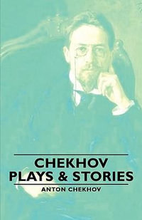 Chekhov - Plays & Stories - Anton Pavlovich Chekhov