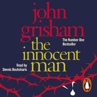 The Innocent Man : A gripping crime thriller from the Sunday Times bestselling author of mystery and suspense - John Grisham