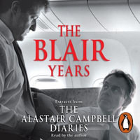 The Blair Years : Extracts from the Alastair Campbell Diaries - Alastair Campbell