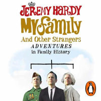 My Family and Other Strangers : Adventures in Family History - Jeremy Hardy