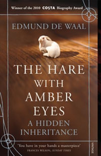 The Hare With Amber Eyes: A Hidden Inheritance : A Hidden Inheritance - Edmund De Waal