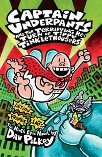 Captain Underpants : Book 9 : The Terrifying Return of Tippy Tinkletrousers - Dav Pilkey