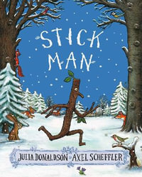 Stick Man : Stick Man - Julia Donaldson