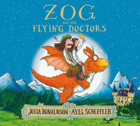 Zog and the Flying Doctors : Zog - Julia Donaldson