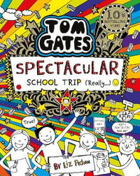 Tom Gates : Spectacular School Trip (Really.) - Liz Pichon