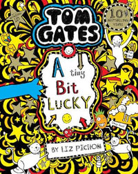 Tom Gates : A Tiny Bit Lucky - Liz Pichon