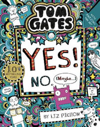 Tom Gates : Tom Gates: Yes! No. (Maybe...) - Liz Pichon