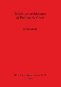 Defensive Architecture of Prehistoric Crete : BAR International Series - Tomas Alusik