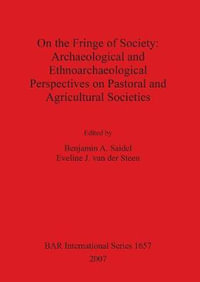 On the Fringe of Society : Archaeological and Ethnoarchaeological Perspectives on Pastoral and Agricultural Societies - Eveline J. van der Steen