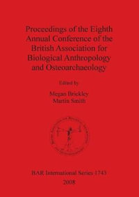 Proceedings of the Eighth Annual Conference of the British Association for Biological Anthropology and Osteoarchaeology : BAR International Series - Megan Brickley