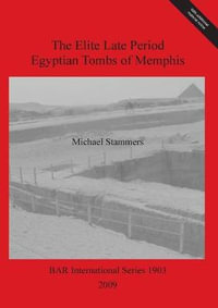 The Elite Late Period Egyptian Tombs of Memphis, BAR International Series  by Michael Stammers | 9781407303857 | Booktopia