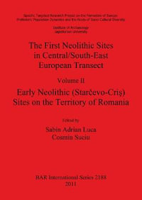 The First Neolithic Sites in Central/South-East European Transect, Volume II : Early Neolithic (Starcevo-Cris) Sites on the Territory of Romania - Sabin  Adrian Luca