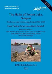 The Hulks of Forton Lake Gosport : The Forton Lake Archaeology Project 2006-2009 - Mark Beattie-Edwards