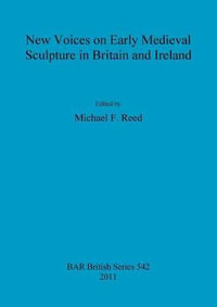 New Voices on Early Medieval Sculpture in Britain and Ireland : Bar - Michael  F. Reed