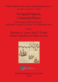 Navigated Spaces, Connected Places : Proceedings of Red Sea Project V  held at the University of Exeter, 16-19 September 2010 - Dionisius  A. Agius