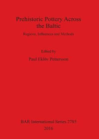 Prehistoric Pottery Across the Baltic : Regions, Influences and Methods - Paul EklÃ¶v Pettersson