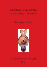 Nabataean Clay Lamps : An Analytical Study of Art and Myths - Nabil Ibrahim Khairy