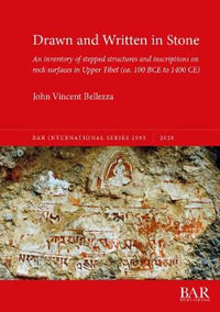 Drawn and Written in Stone : An inventory of stepped structures and inscriptions on rock surfaces in Upper Tibet (ca. 100 BCE to 1400 CE) - John Vincent Bellezza