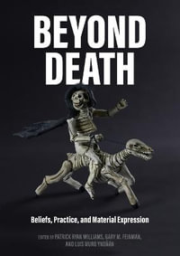 Beyond Death : Beliefs, Practice, and Material Expression - Patrick Ryan Williams