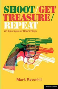 Shoot/Get Treasure/Repeat : Modern Plays - Mark Ravenhill