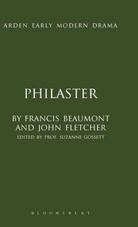 Philaster : Arden Early Modern Drama - Francis Beaumont