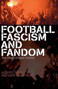 Football, Fascism and Fandom : The UltraS of Italian Football - Alberto Testa