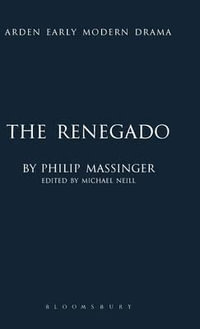 The Renegado : Arden Early Modern Drama - Philip Massinger