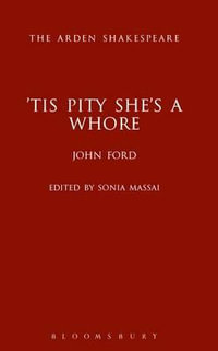 'Tis Pity She's a Whore : Arden Early Modern Drama - John Ford