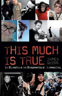 The This Much Is True - 15 Directors on Documentary Filmmaking : 14 Directors on Documentary Filmmaking - James Quinn