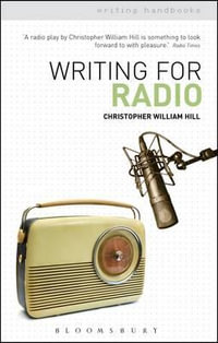 Writing for Radio : Writing Handbooks - Christopher William Hill