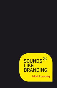 Sounds Like Branding : Use the Power of Music to Turn Customers into Fans - Jakob Lusensky