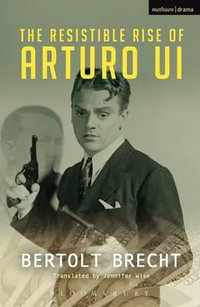 The Resistible Rise of Arturo Ui : Modern Plays - Bertolt Brecht