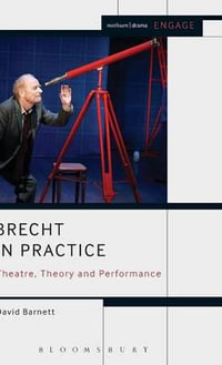 Brecht in Practice : Theatre, Theory and Performance - David Barnett