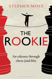 The Rookie : An Odyssey through Chess (and Life) - Stephen Moss