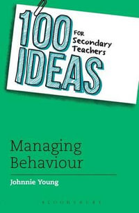 100 Ideas for Secondary Teachers : Managing Behaviour - Johnnie Young