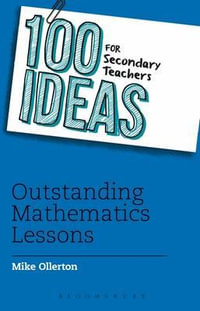 100 Ideas for Secondary Teachers : Outstanding Mathematics Lessons - Mike Ollerton