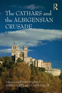 The Cathars and the Albigensian Crusade : A Sourcebook - Catherine LÃ©glu