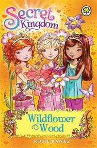 Wildflower Wood : Secret Kingdom Series : Book 13 - Rosie Banks