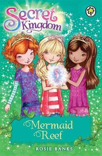 Mermaid Reef : The Secret Kingdom Series : Book 4 - Rosie Banks