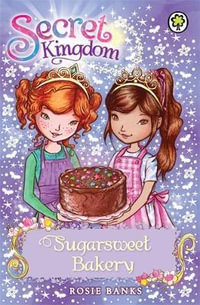 Sugarsweet Bakery : The Secret Kingdom Series : Book 8 - Rosie Banks