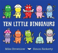 Ten Little Dinosaurs : Ten Little - Mike Brownlow