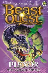 Plexor the Raging Reptile : Beast Quest : Number 106 - Adam Blade