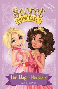 The Magic Necklace - Bumper Special Book! : Secret Princesses Series: Book 1 - Rosie Banks