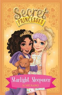 Starlight Sleepover : Secret Princesses Series : Book 3 - Rosie Banks